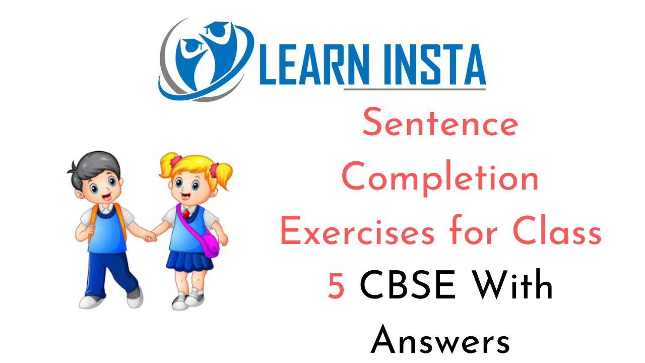 Sentence Completion Exercises for Class 5 CBSE with Answers