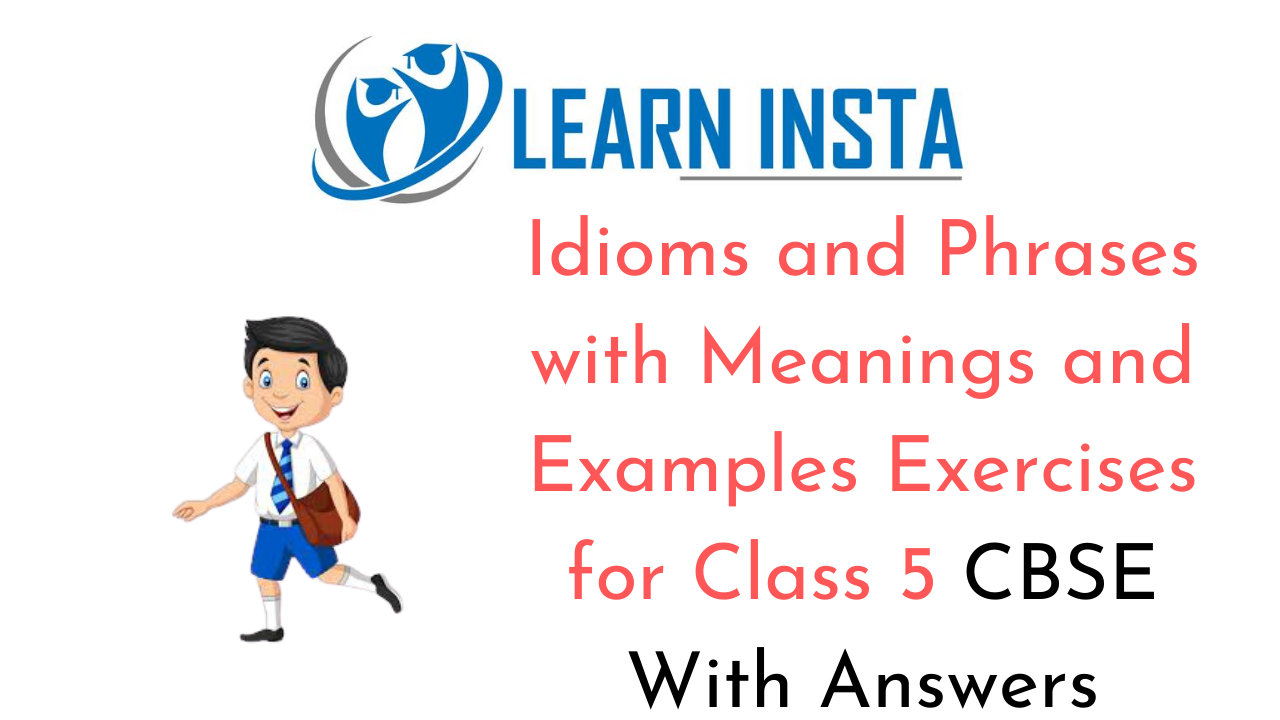 Idioms and Phrases with Meanings and Examples for Class 5 CBSE Exercises