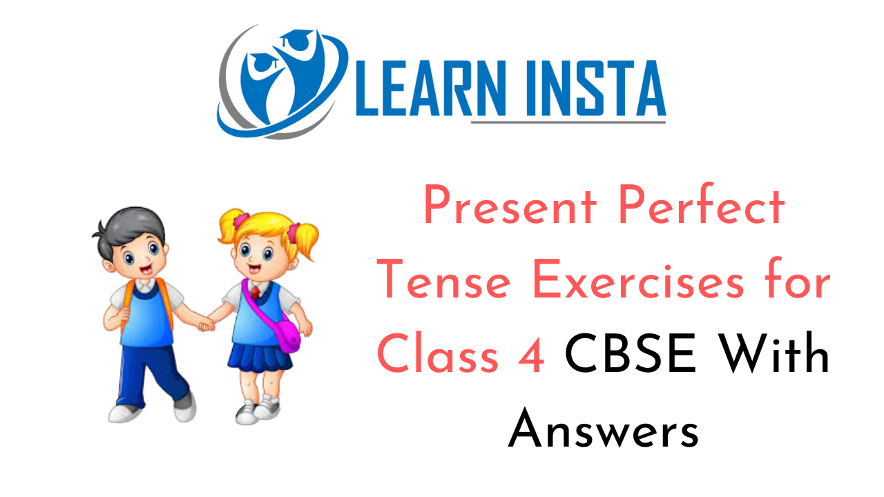 Present Perfect Tense Exercises for Class 4 CBSE with Answers