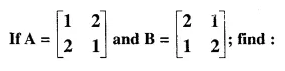 Selina Concise Mathematics Class 10 ICSE Solutions Chapter 9 Matrices Ex 9D Q8.1